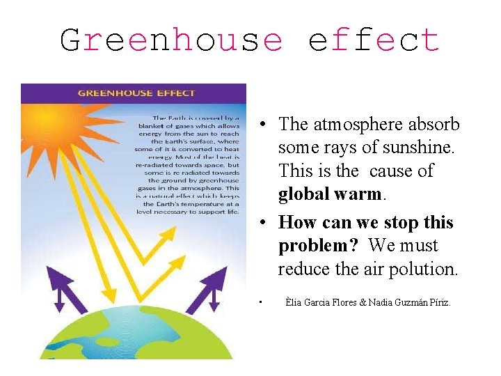 Greenhouse effect • The atmosphere absorb some rays of sunshine. This is the cause