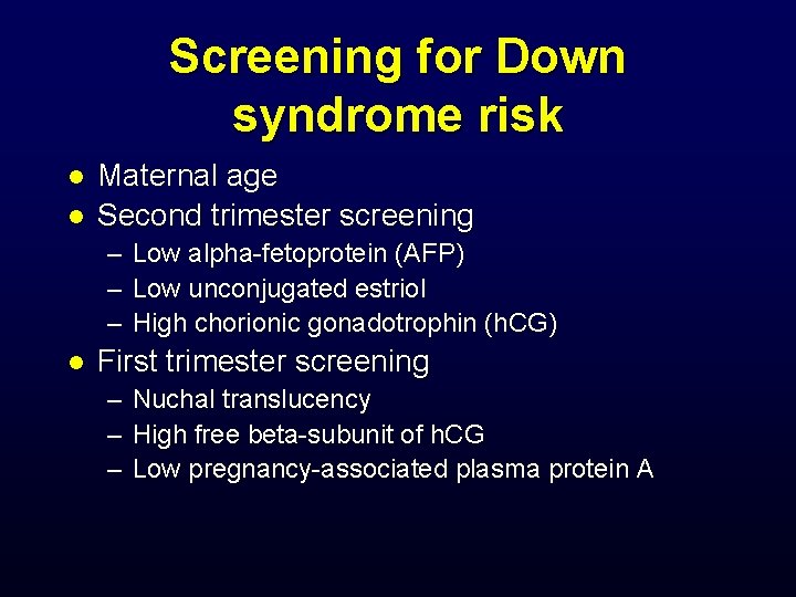 Screening for Down syndrome risk l l Maternal age Second trimester screening – Low