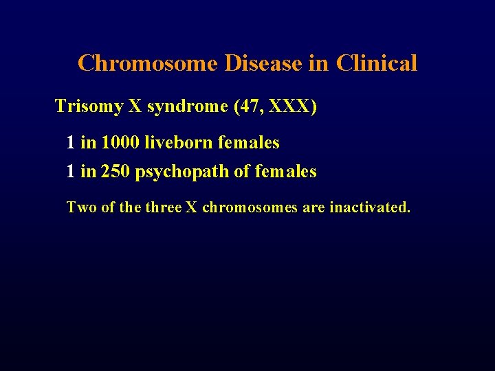 Chromosome Disease in Clinical Trisomy X syndrome (47, XXX) 1 in 1000 liveborn females