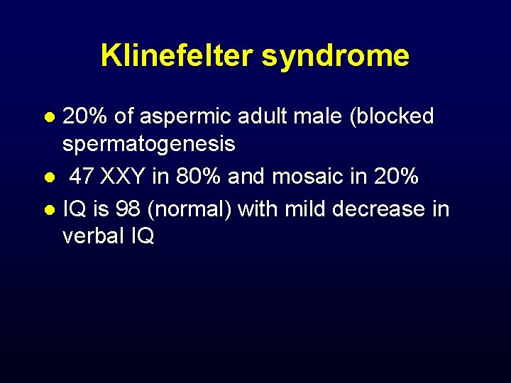 Klinefelter syndrome 20% of aspermic adult male (blocked spermatogenesis l 47 XXY in 80%