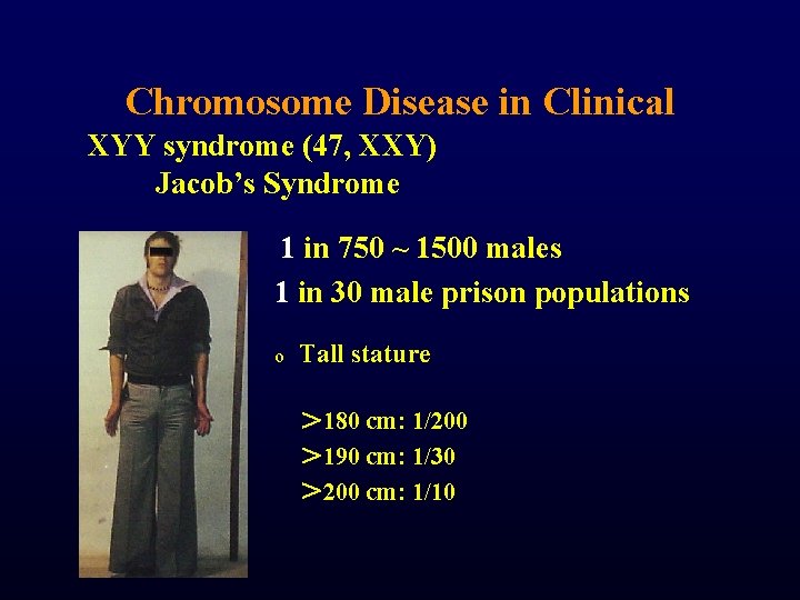 Chromosome Disease in Clinical XYY syndrome (47, XXY) Jacob’s Syndrome 1 in 750 ~