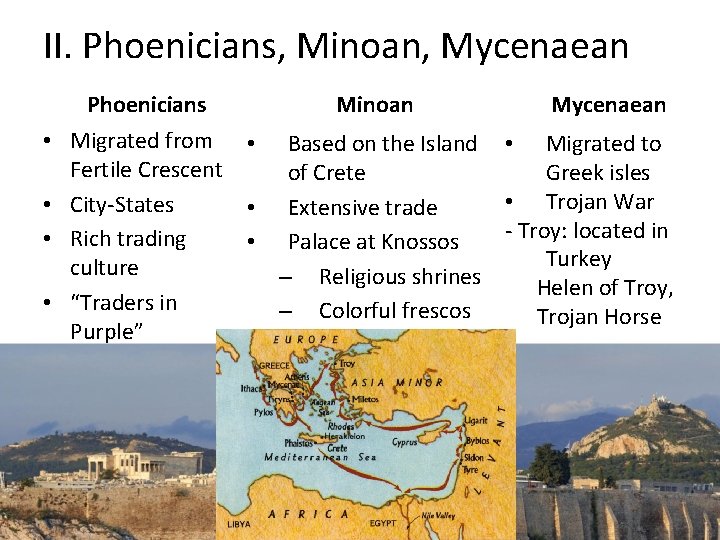 II. Phoenicians, Minoan, Mycenaean Phoenicians Minoan Mycenaean • Migrated from • Based on the