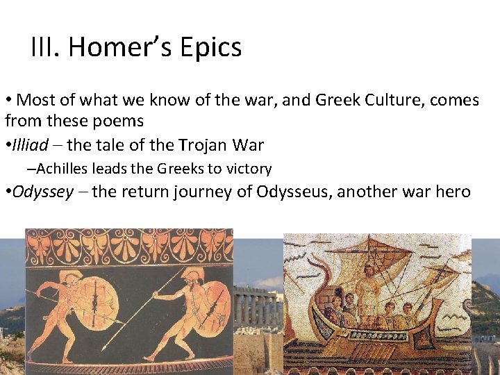 III. Homer’s Epics • Most of what we know of the war, and Greek