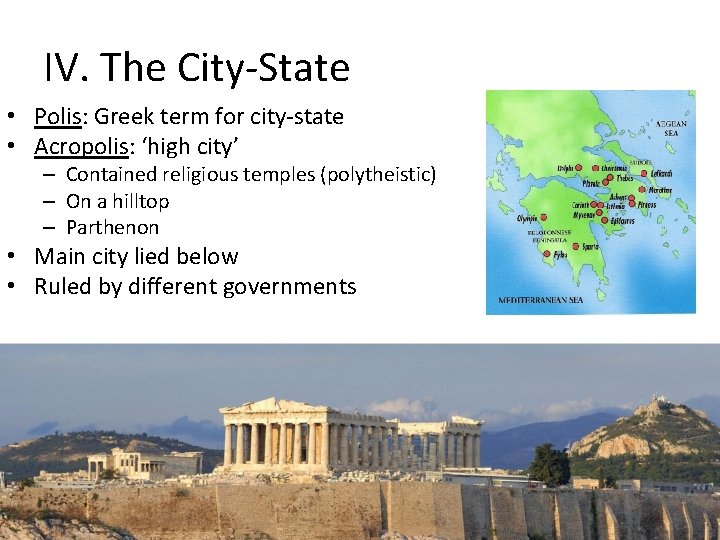 IV. The City-State • Polis: Greek term for city-state • Acropolis: ‘high city’ –