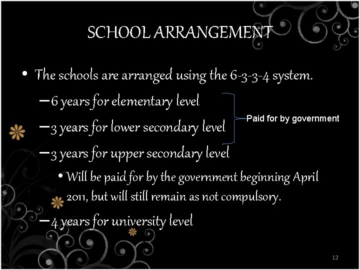 SCHOOL ARRANGEMENT • The schools are arranged using the 6 -3 -3 -4 system. SCHOOL ARRANGEMENT • The schools are arranged using the 6 -3 -3 -4 system.