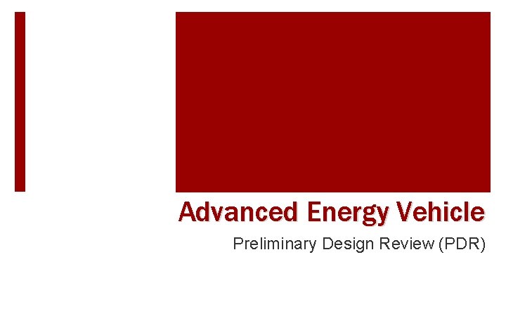 Advanced Energy Vehicle Preliminary Design Review (PDR) 