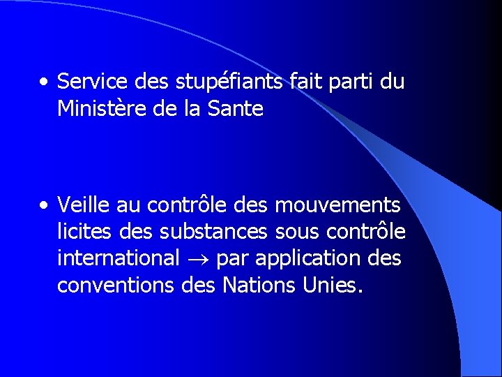  • Service des stupéfiants fait parti du Ministère de la Sante • Veille