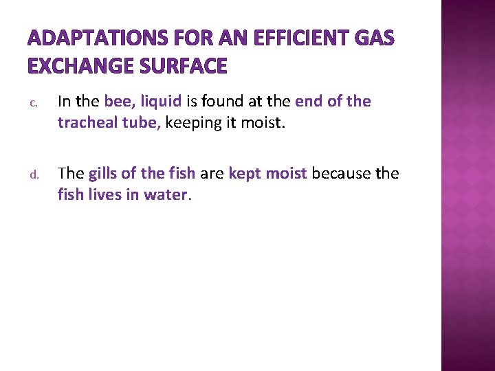 ADAPTATIONS FOR AN EFFICIENT GAS EXCHANGE SURFACE c. In the bee, liquid is found