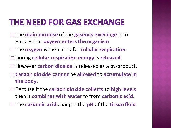 THE NEED FOR GAS EXCHANGE � The main purpose of the gaseous exchange is