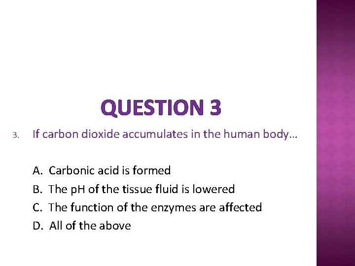 QUESTION 3 3. If carbon dioxide accumulates in the human body… A. B. C.