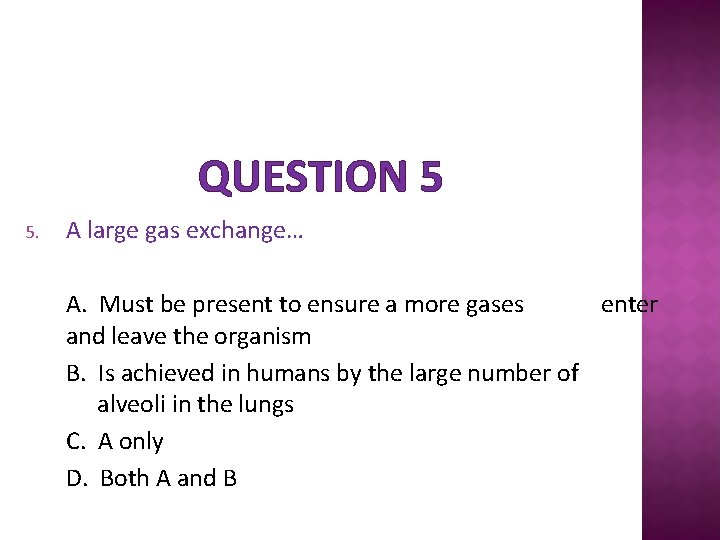 QUESTION 5 5. A large gas exchange… A. Must be present to ensure a