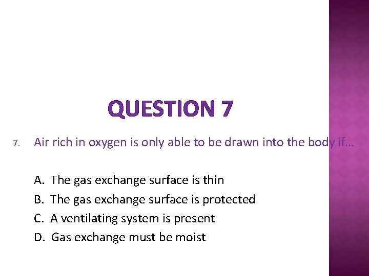 QUESTION 7 7. Air rich in oxygen is only able to be drawn into