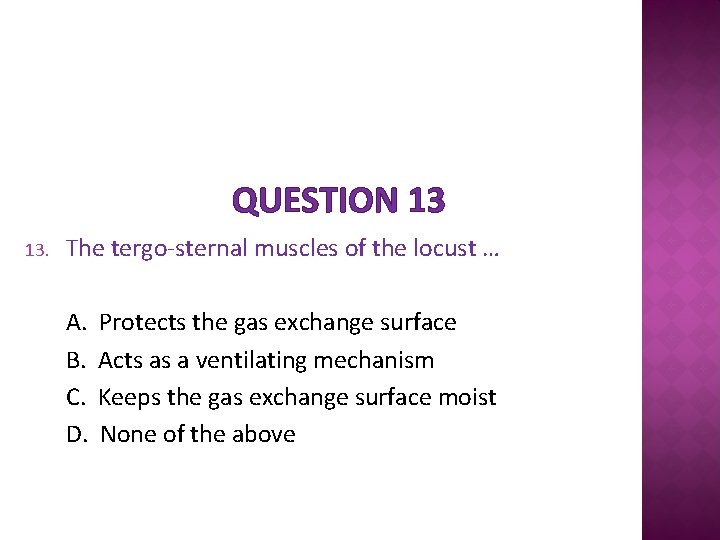 QUESTION 13 13. The tergo-sternal muscles of the locust … A. B. C. D.
