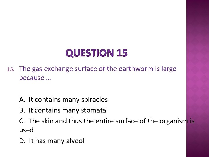 QUESTION 15 15. The gas exchange surface of the earthworm is large because …