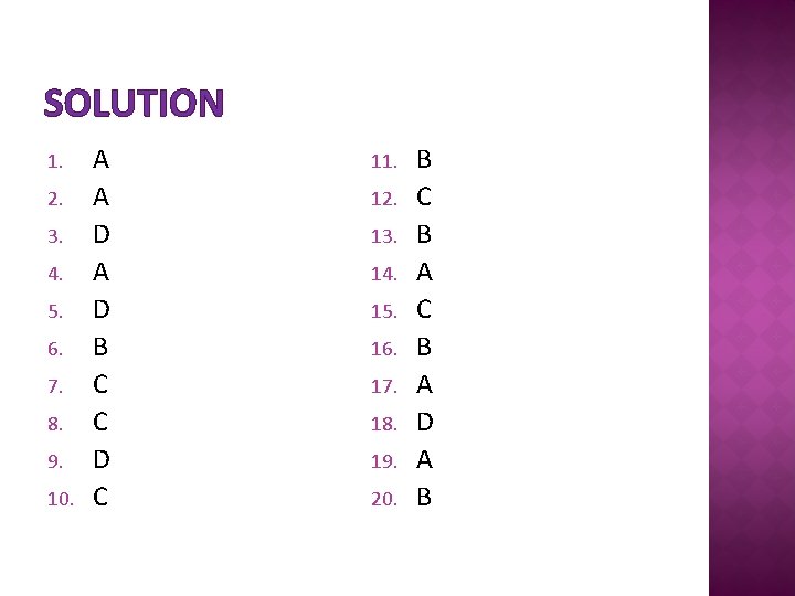 SOLUTION 1. 2. 3. 4. 5. 6. 7. 8. 9. 10. A A D