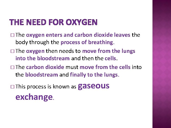 THE NEED FOR OXYGEN � The oxygen enters and carbon dioxide leaves the body