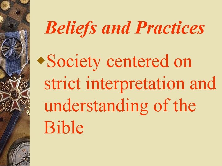 Beliefs and Practices w. Society centered on strict interpretation and understanding of the Bible