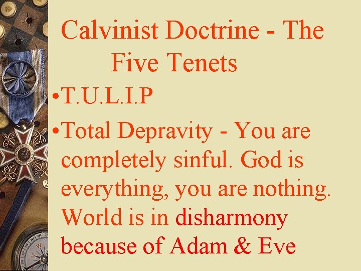 Calvinist Doctrine - The Five Tenets • T. U. L. I. P • Total