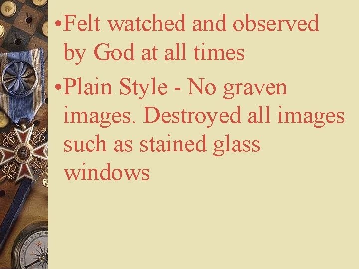  • Felt watched and observed by God at all times • Plain Style