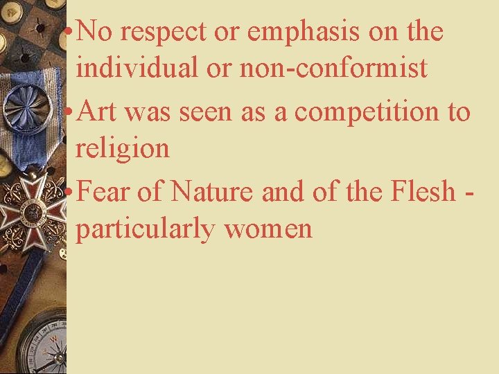  • No respect or emphasis on the individual or non-conformist • Art was