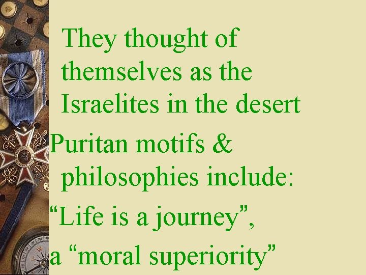They thought of themselves as the Israelites in the desert Puritan motifs & philosophies