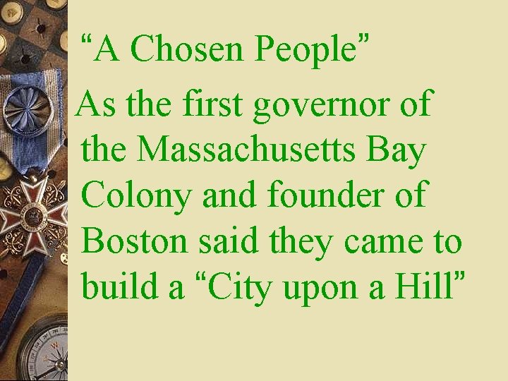 “A Chosen People” As the first governor of the Massachusetts Bay Colony and founder