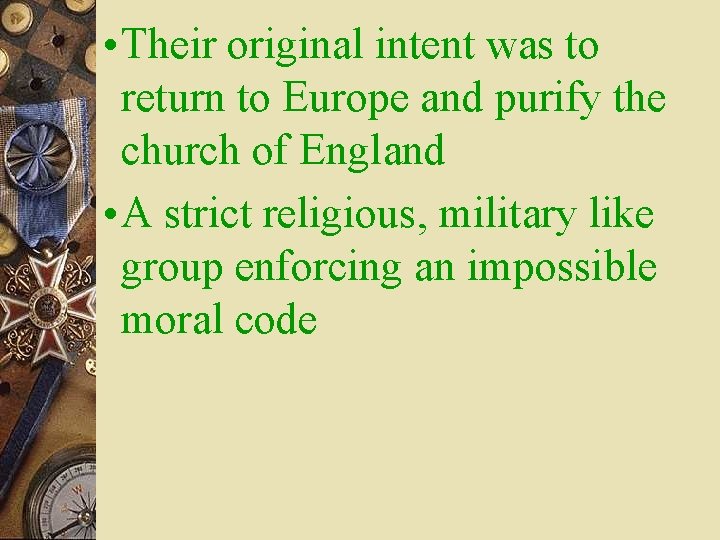  • Their original intent was to return to Europe and purify the church