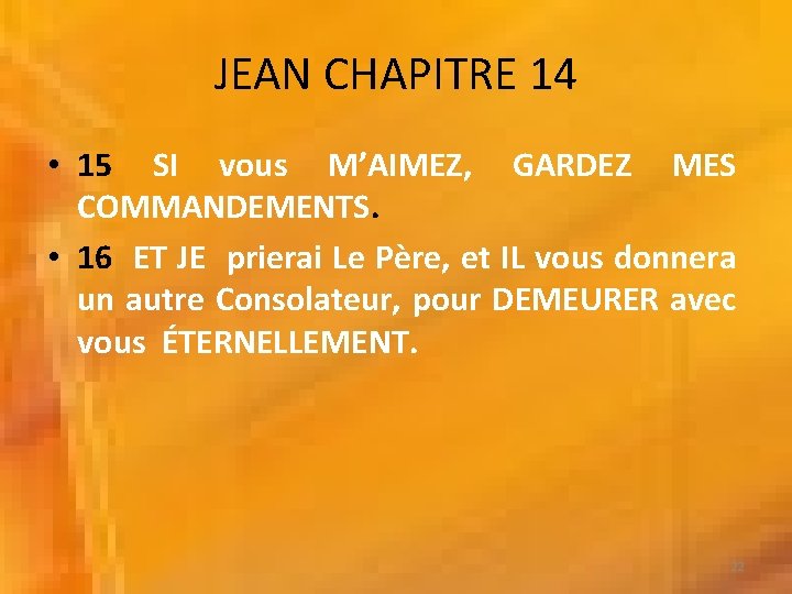 JEAN CHAPITRE 14 • 15 SI vous M’AIMEZ, GARDEZ MES COMMANDEMENTS. • 16 ET