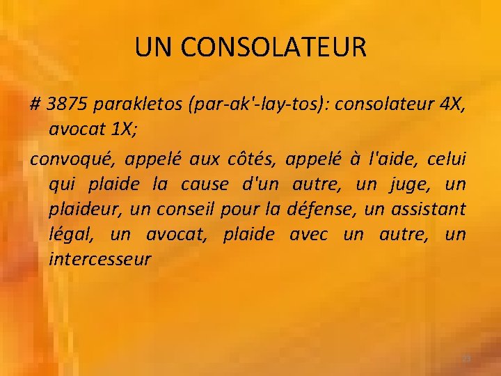 UN CONSOLATEUR # 3875 parakletos (par-ak'-lay-tos): consolateur 4 X, avocat 1 X; convoqué, appelé