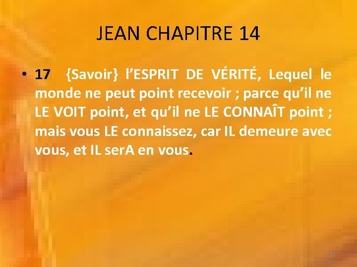 JEAN CHAPITRE 14 • 17 {Savoir} l’ESPRIT DE VÉRITÉ, Lequel le monde ne peut