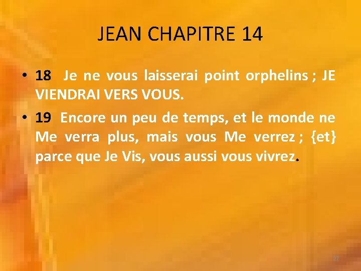 JEAN CHAPITRE 14 • 18 Je ne vous laisserai point orphelins ; JE VIENDRAI