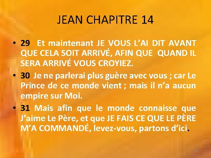 JEAN CHAPITRE 14 • 29 Et maintenant JE VOUS L’AI DIT AVANT QUE CELA