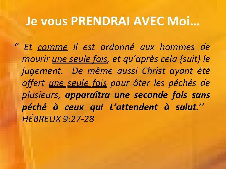 Je vous PRENDRAI AVEC Moi… ‘’ Et comme il est ordonné aux hommes de