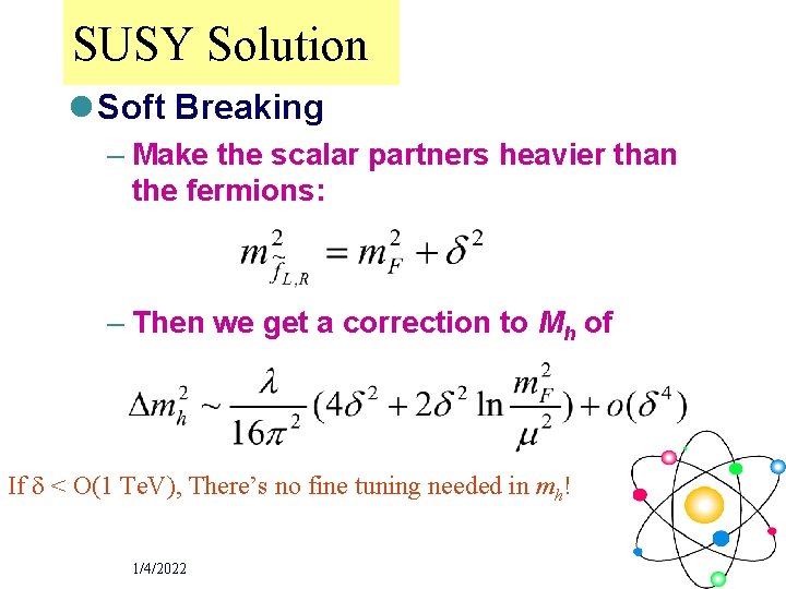 SUSY Solution l Soft Breaking – Make the scalar partners heavier than the fermions: