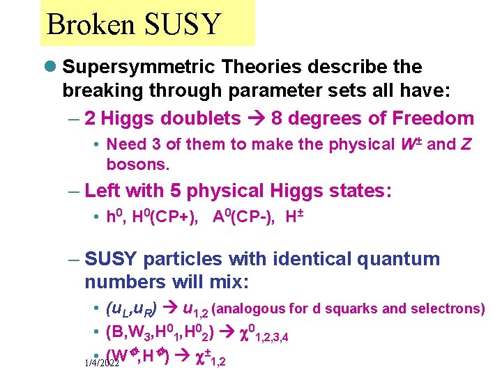 Broken SUSY l Supersymmetric Theories describe the breaking through parameter sets all have: –