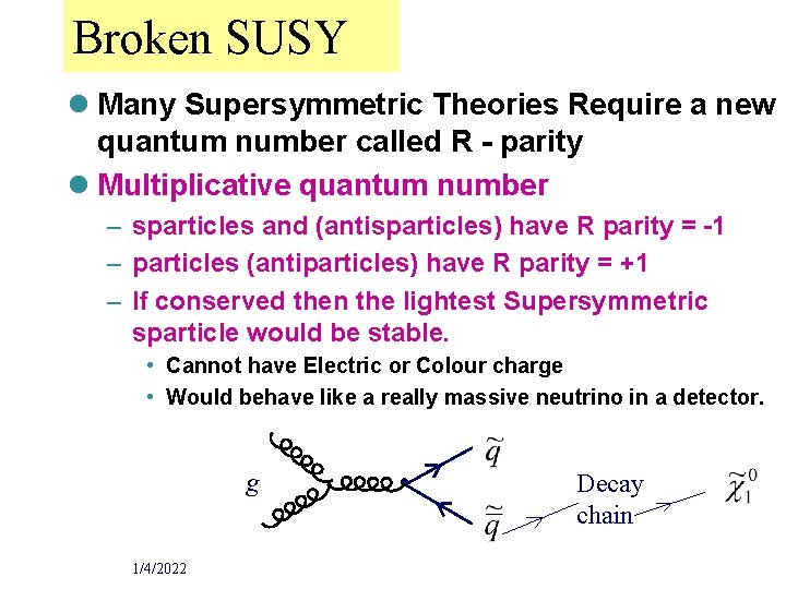 Broken SUSY l Many Supersymmetric Theories Require a new quantum number called R -