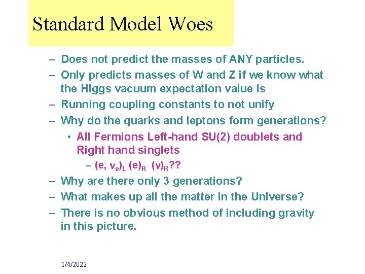 Standard Model Woes – Does not predict the masses of ANY particles. – Only