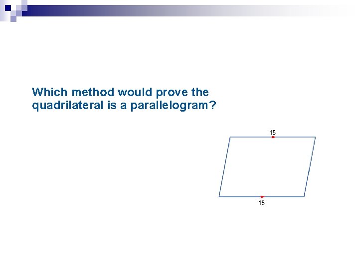 Which method would prove the quadrilateral is a parallelogram? 