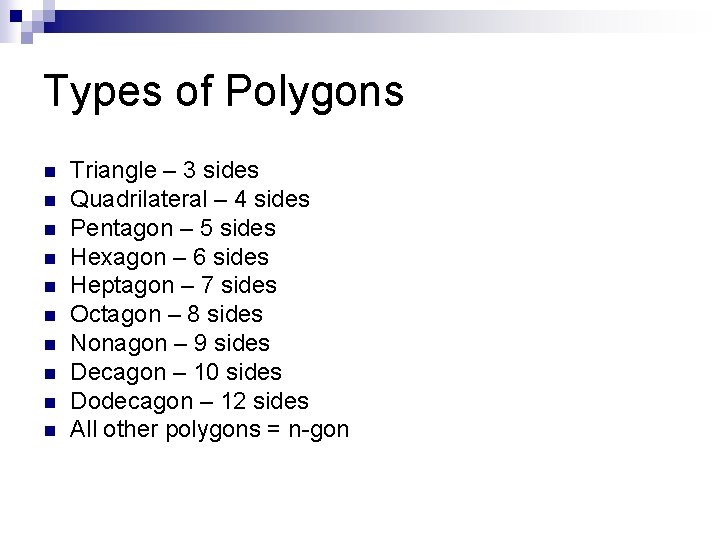 Types of Polygons n n n n n Triangle – 3 sides Quadrilateral –