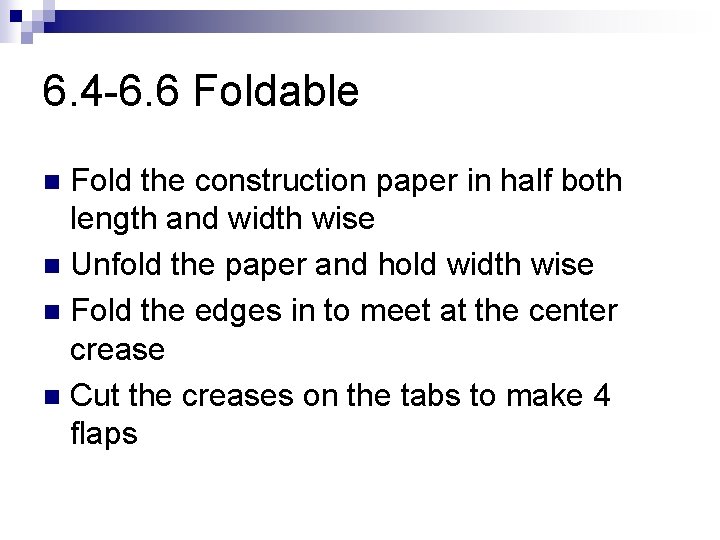 6. 4 -6. 6 Foldable Fold the construction paper in half both length and