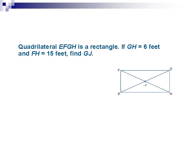 Quadrilateral EFGH is a rectangle. If GH = 6 feet and FH = 15