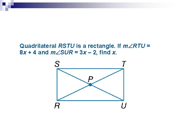 Quadrilateral RSTU is a rectangle. If m RTU = 8 x + 4 and