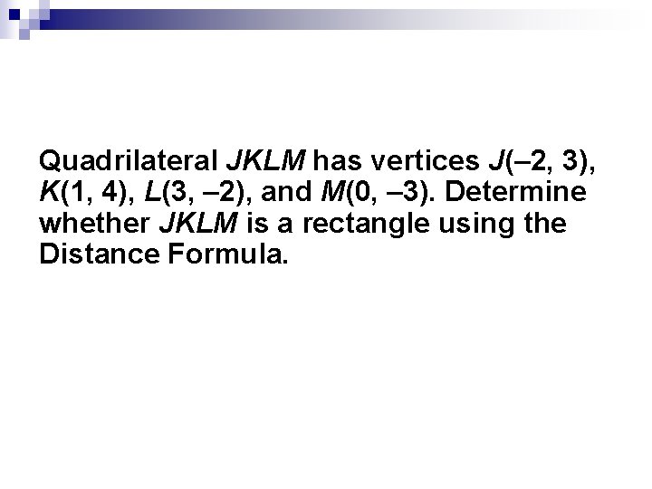 Quadrilateral JKLM has vertices J(– 2, 3), K(1, 4), L(3, – 2), and M(0,