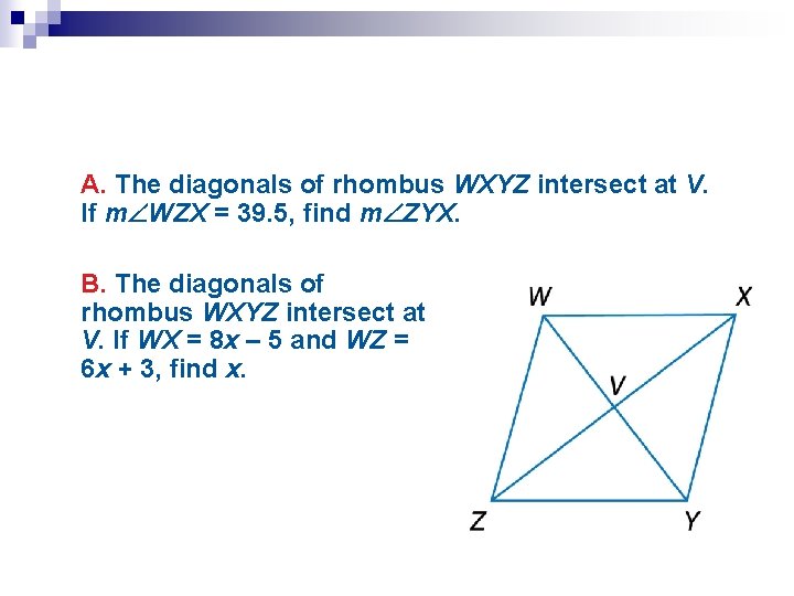 A. The diagonals of rhombus WXYZ intersect at V. If m WZX = 39.