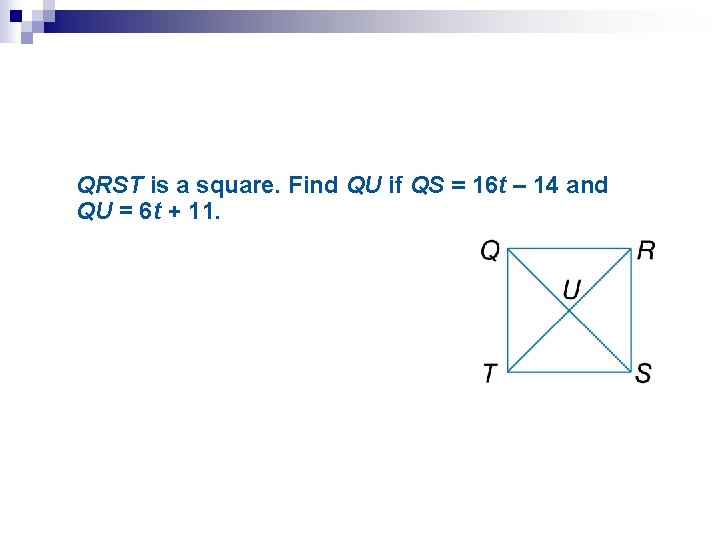 QRST is a square. Find QU if QS = 16 t – 14 and