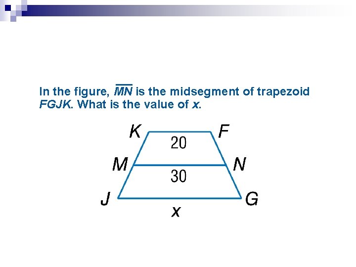 In the figure, MN is the midsegment of trapezoid FGJK. What is the value