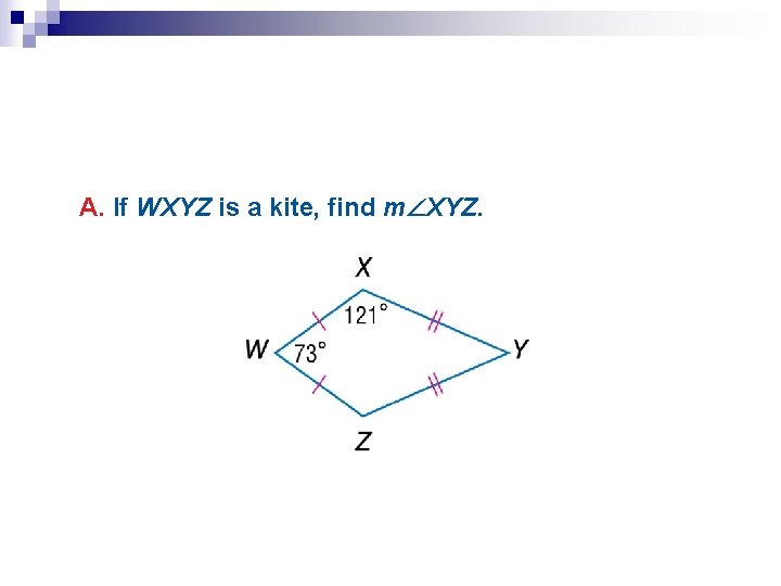 A. If WXYZ is a kite, find m XYZ. 