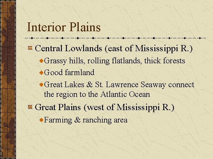 Interior Plains Central Lowlands (east of Mississippi R. ) Grassy hills, rolling flatlands, thick