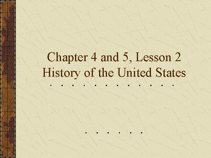 Chapter 4 and 5, Lesson 2 History of the United States 