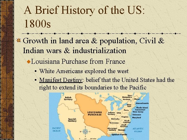 A Brief History of the US: 1800 s Growth in land area & population,